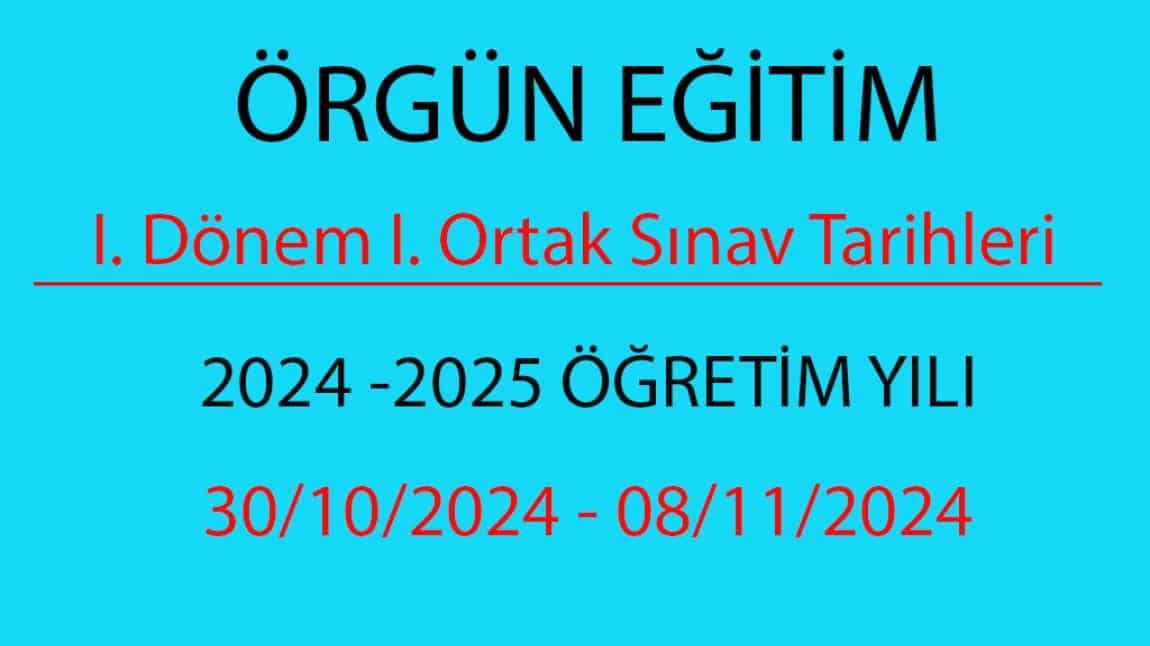 ÖRGÜN EĞİTİM 2024 -2025 ÖĞRETİM YILI 30.10.2024 TARİHİNDE BAŞLAYACAK OLAN 1. DÖNEM 1. ORTAK SINAV PROGRAMI